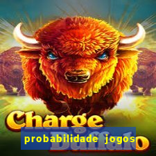 probabilidade jogos de hoje